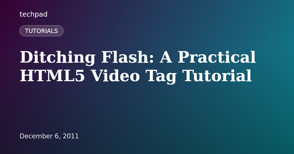 Ditching Flash: A Practical HTML5 Video Tag Tutorial