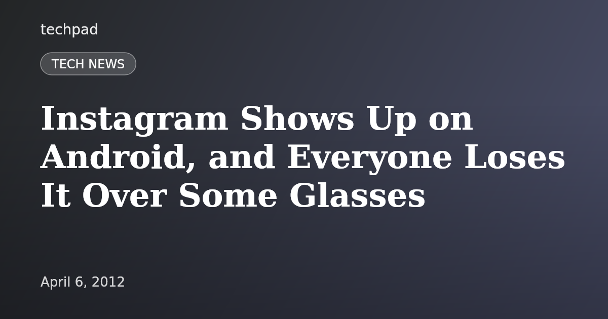 Instagram Shows Up on Android, and Everyone Loses It Over Some Glasses