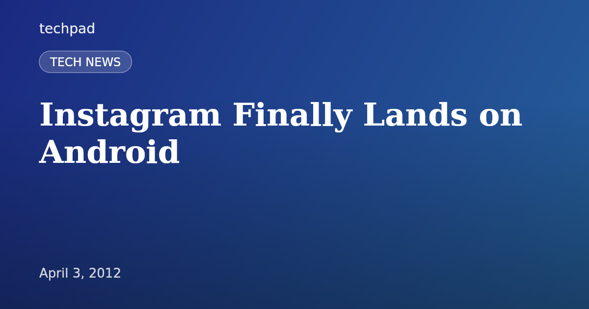 Instagram Finally Lands on Android