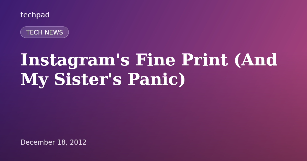 Instagram's Fine Print (And My Sister's Panic)