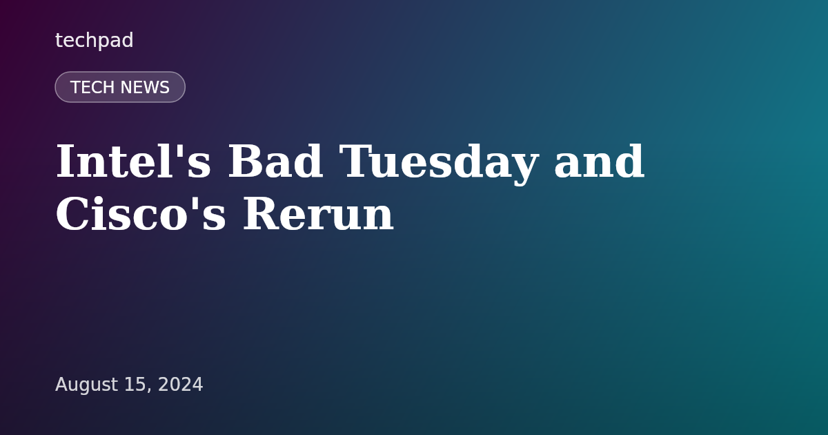 Intel's Bad Tuesday and Cisco's Rerun