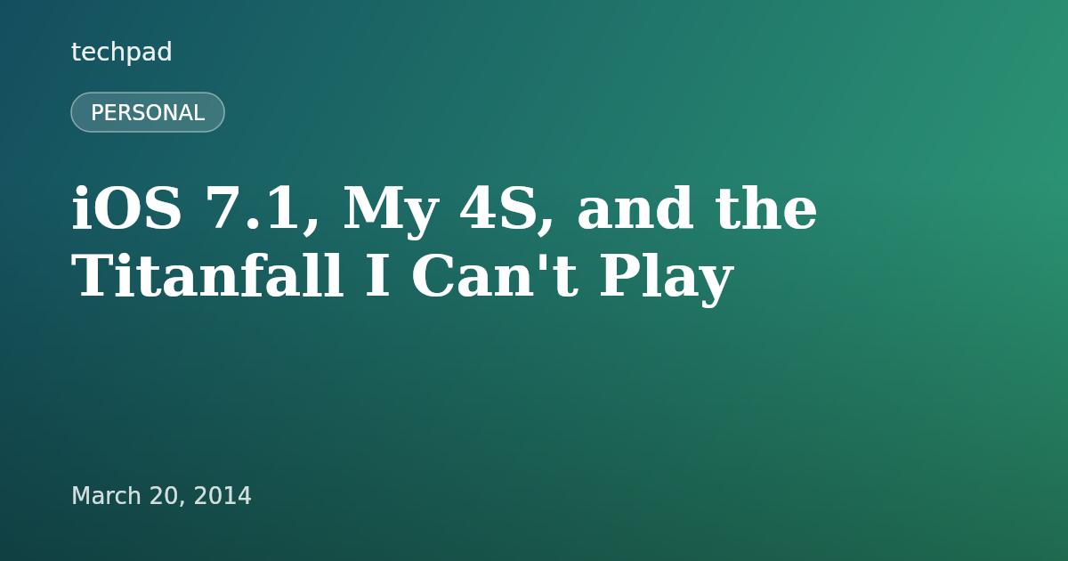iOS 7.1, My 4S, and the Titanfall I Can't Play