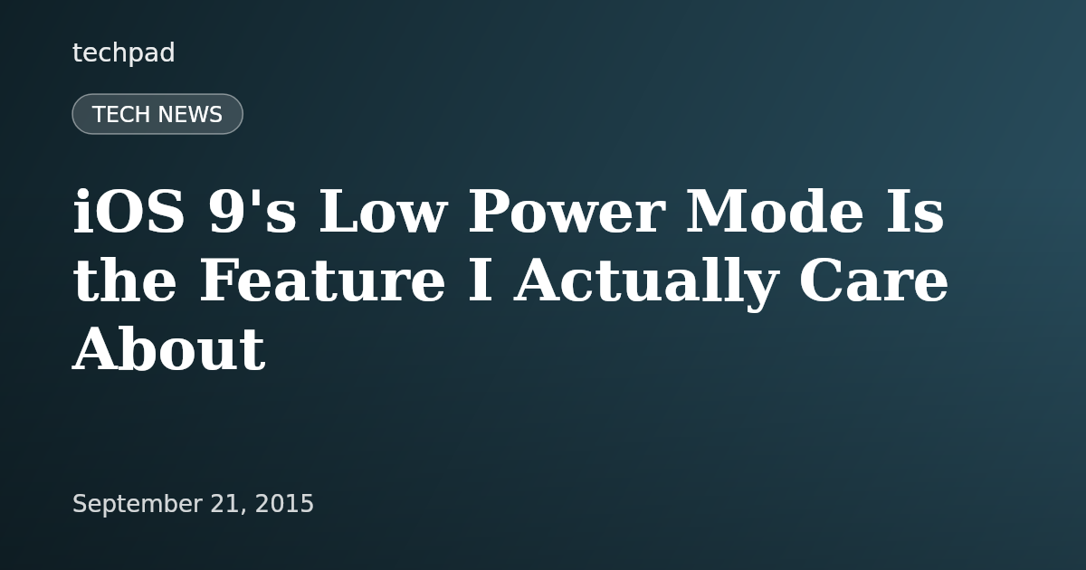 iOS 9's Low Power Mode Is the Feature I Actually Care About