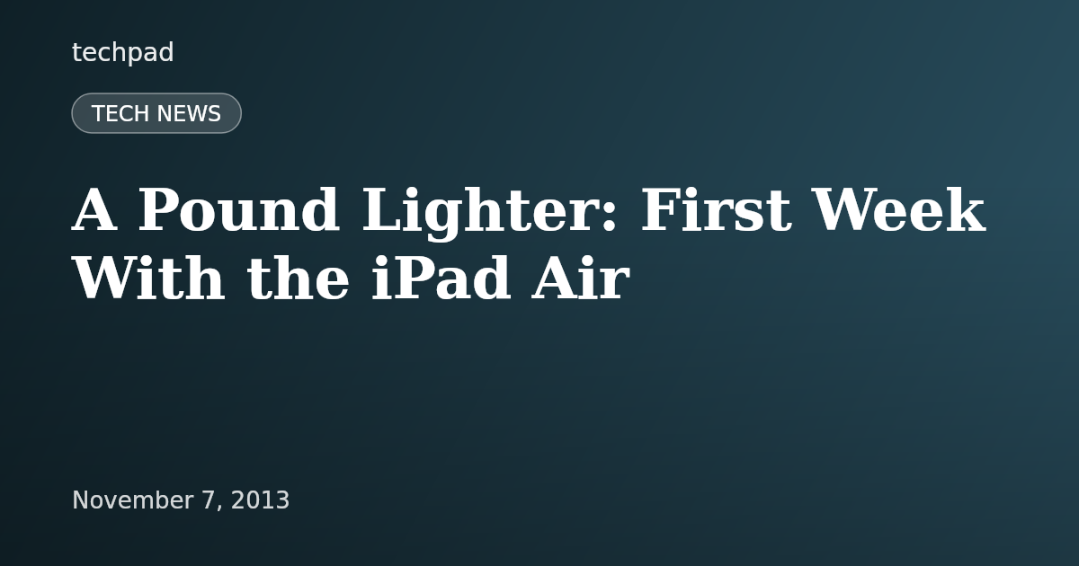 A Pound Lighter: First Week With the iPad Air