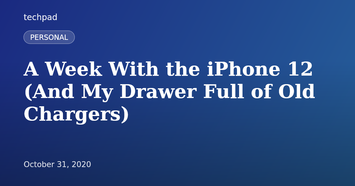 A Week With the iPhone 12 (And My Drawer Full of Old Chargers)