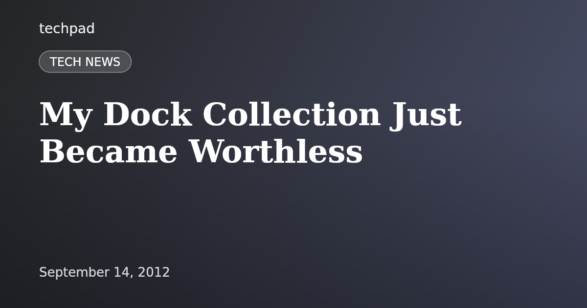 My Dock Collection Just Became Worthless