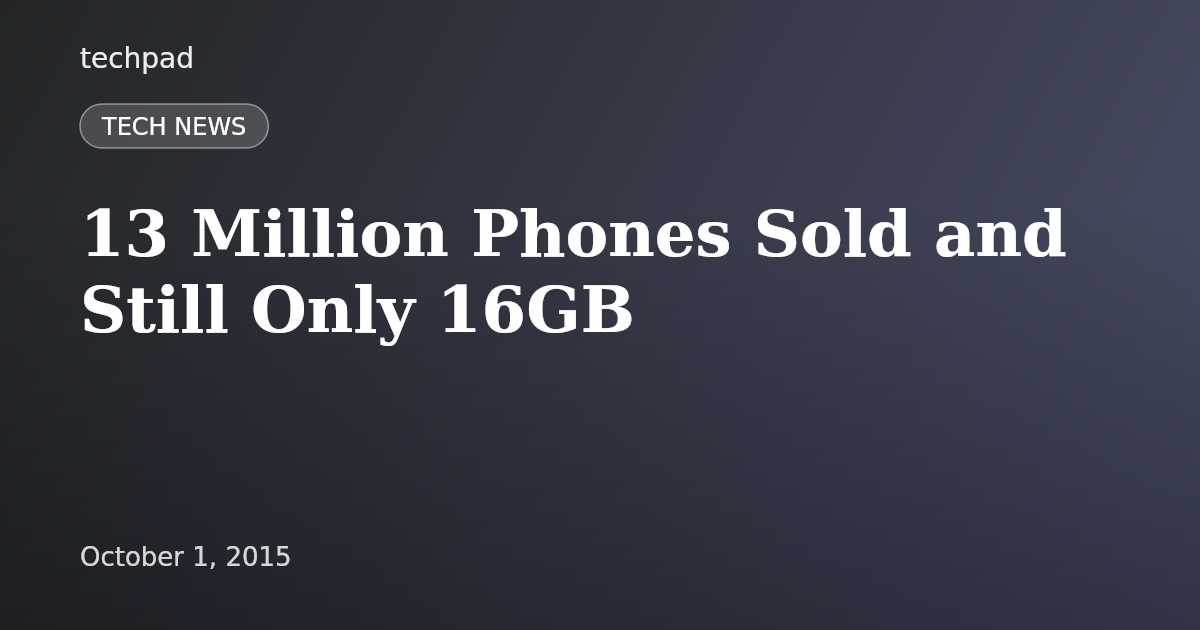 13 Million Phones Sold and Still Only 16GB