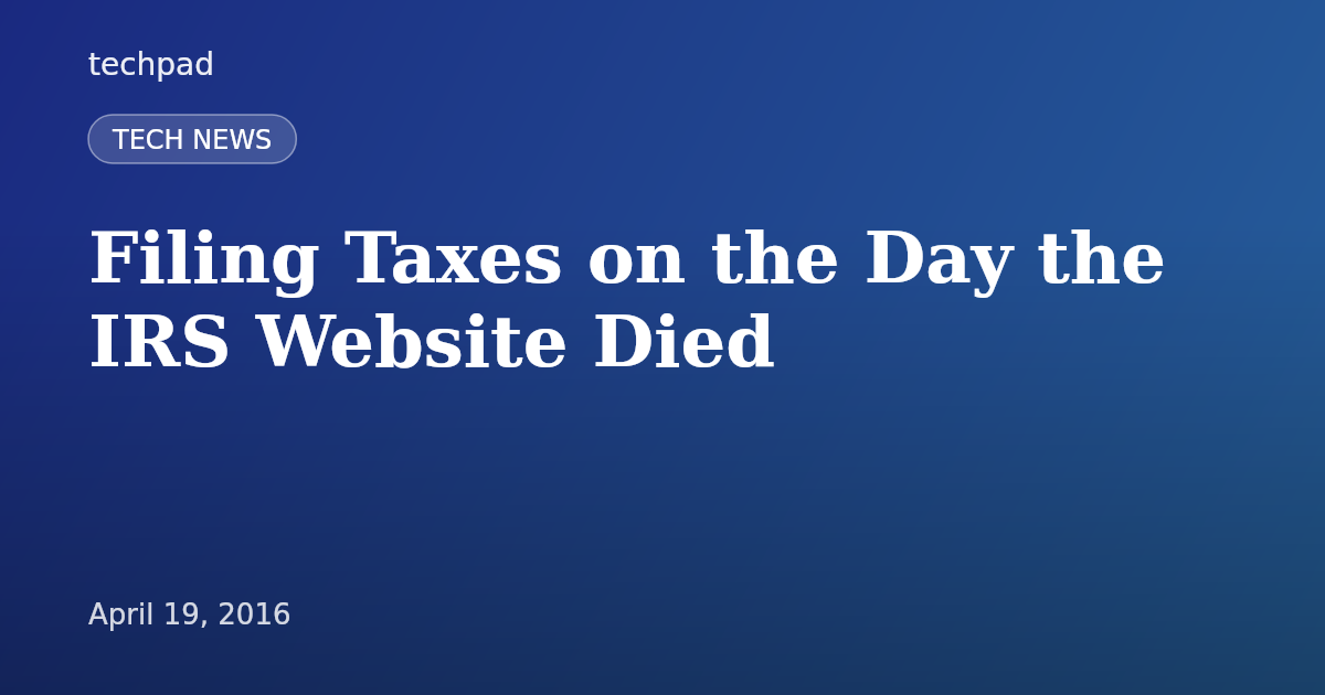 Filing Taxes on the Day the IRS Website Died