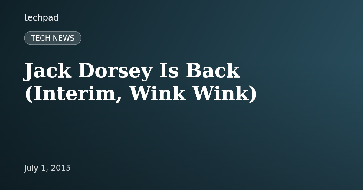 Jack Dorsey Is Back (Interim, Wink Wink)