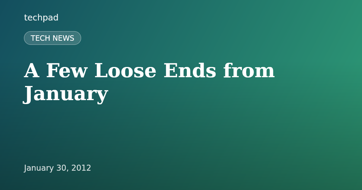 A Few Loose Ends from January