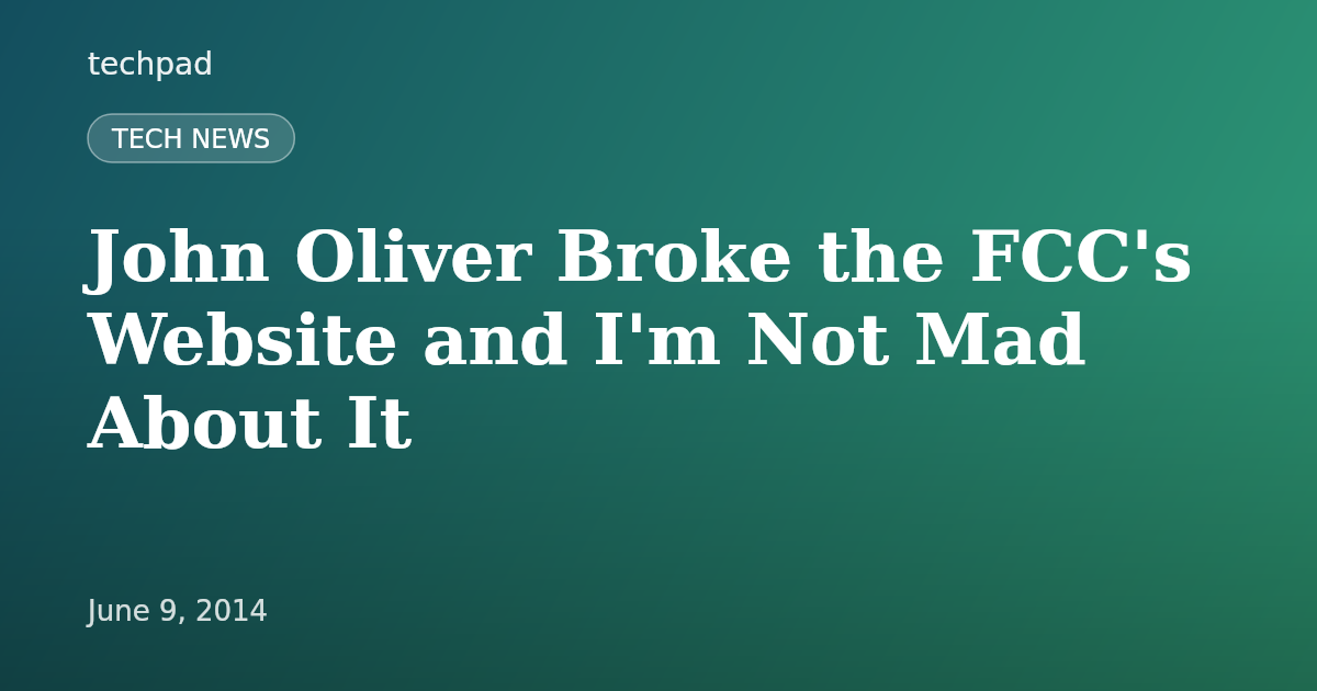John Oliver Broke the FCC's Website and I'm Not Mad About It