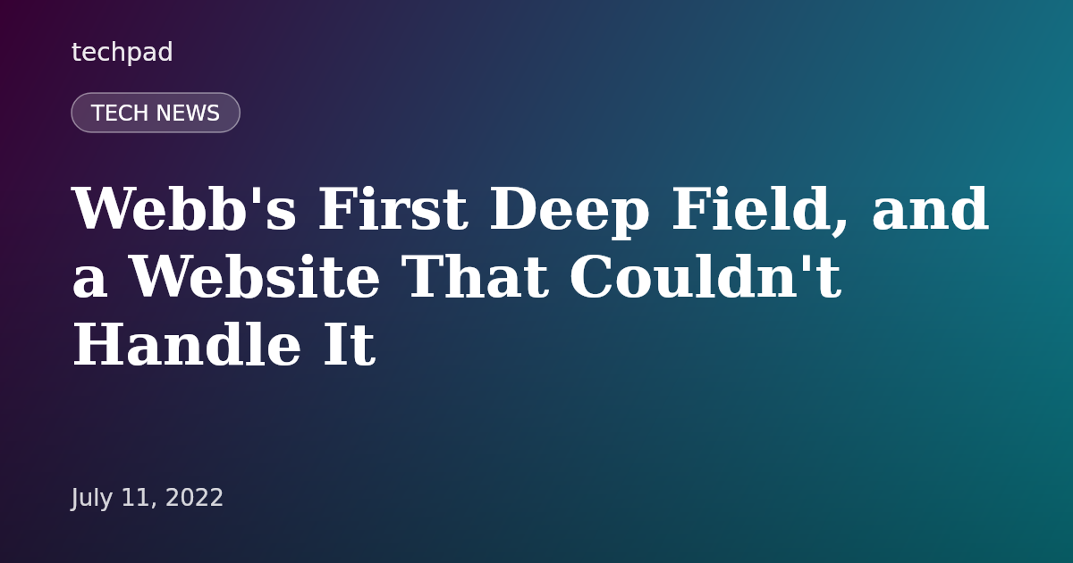 Webb's First Deep Field, and a Website That Couldn't Handle It
