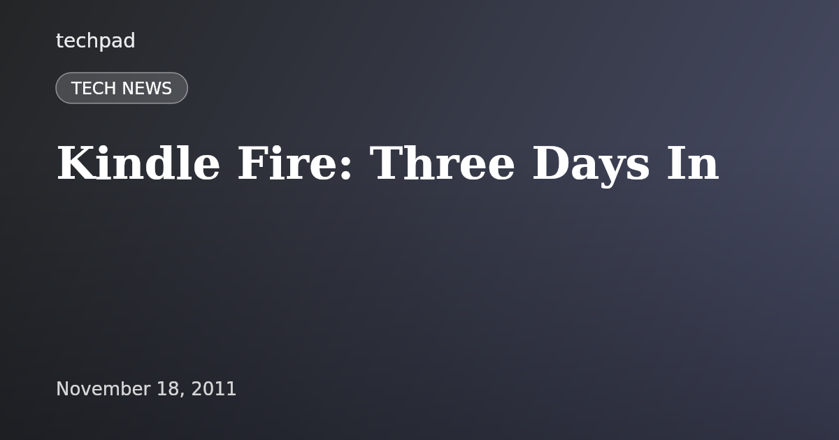 Kindle Fire: Three Days In