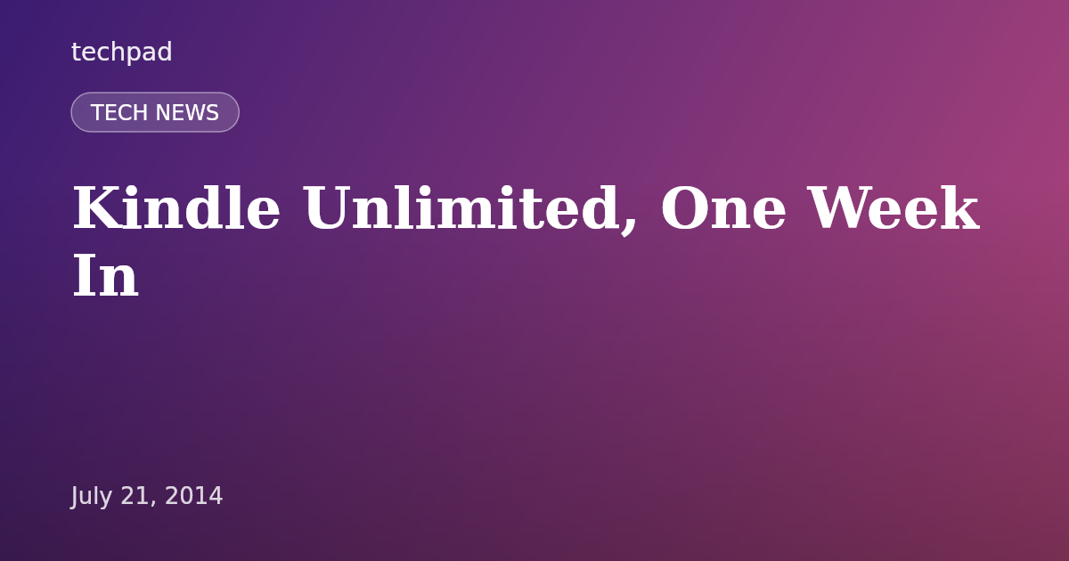 Kindle Unlimited, One Week In