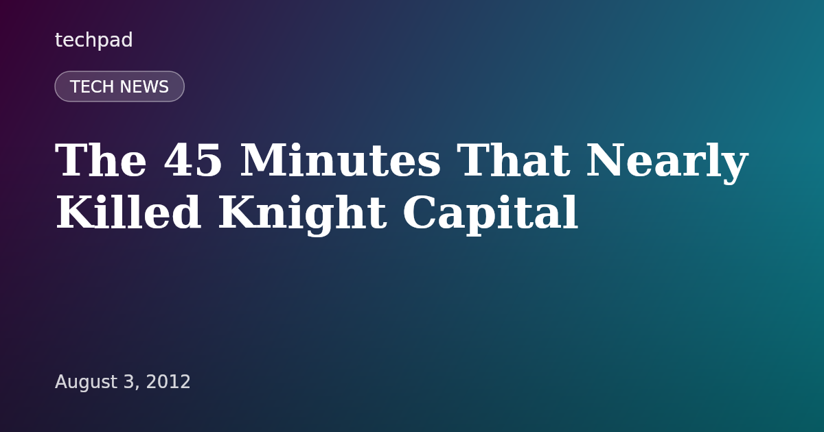 The 45 Minutes That Nearly Killed Knight Capital