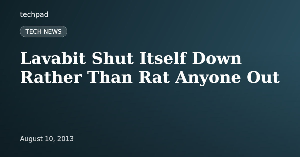 Lavabit Shut Itself Down Rather Than Rat Anyone Out