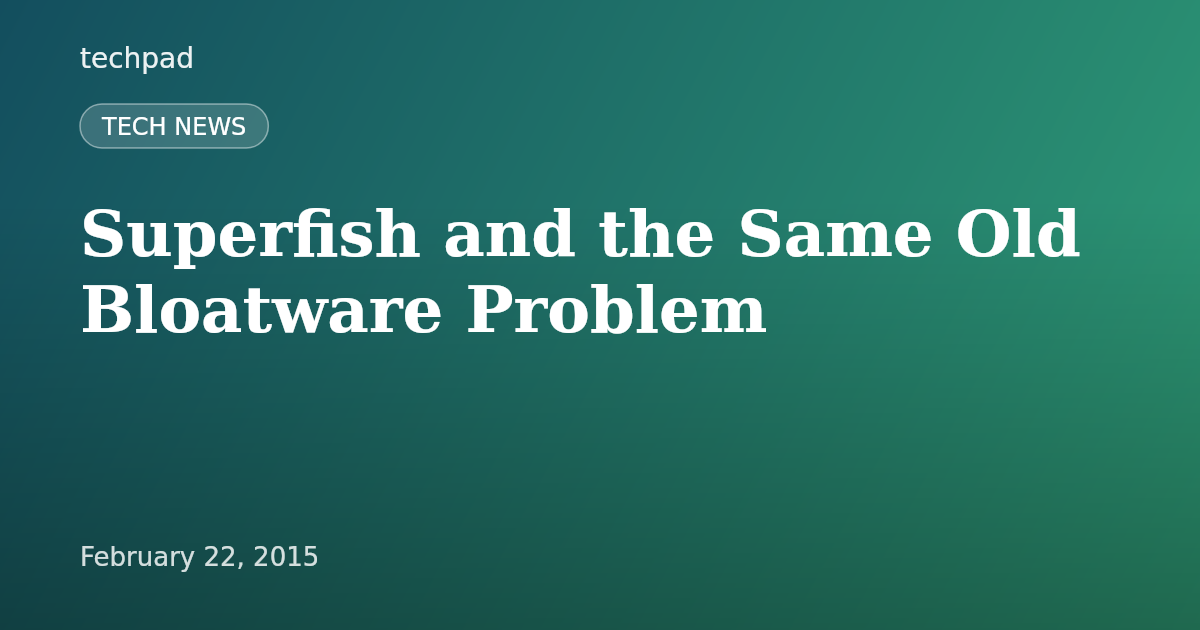 Superfish and the Same Old Bloatware Problem