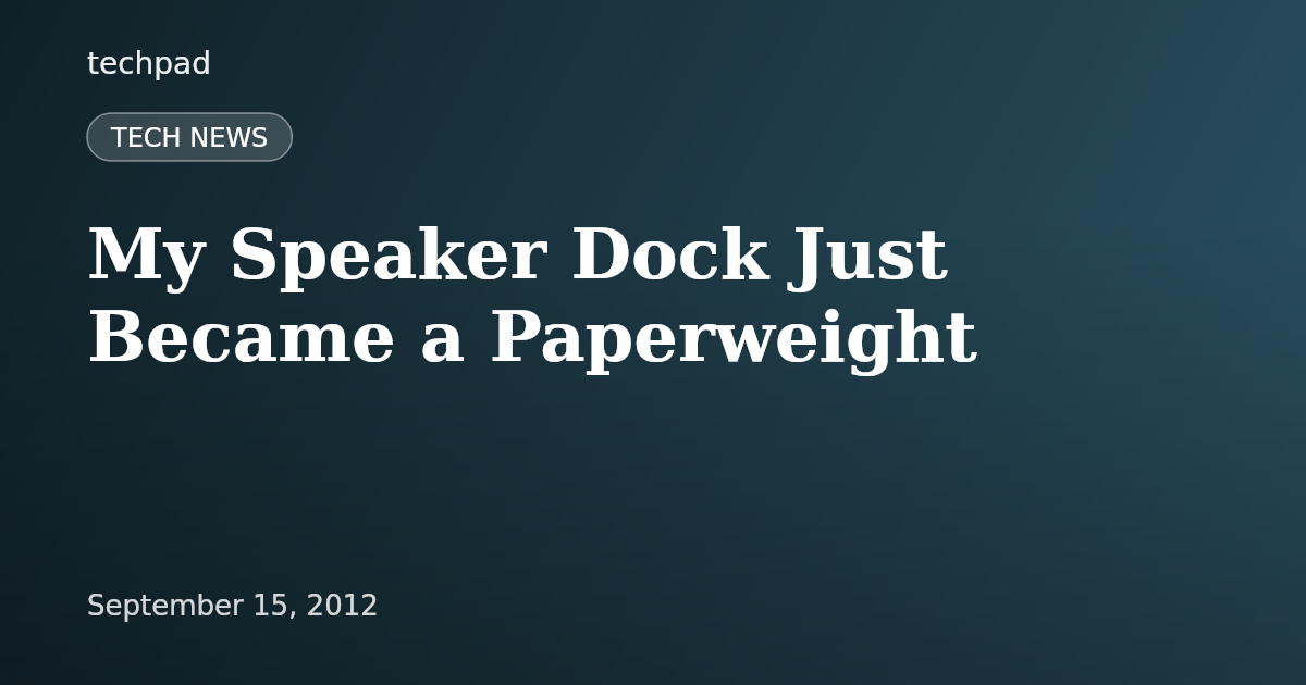 My Speaker Dock Just Became a Paperweight