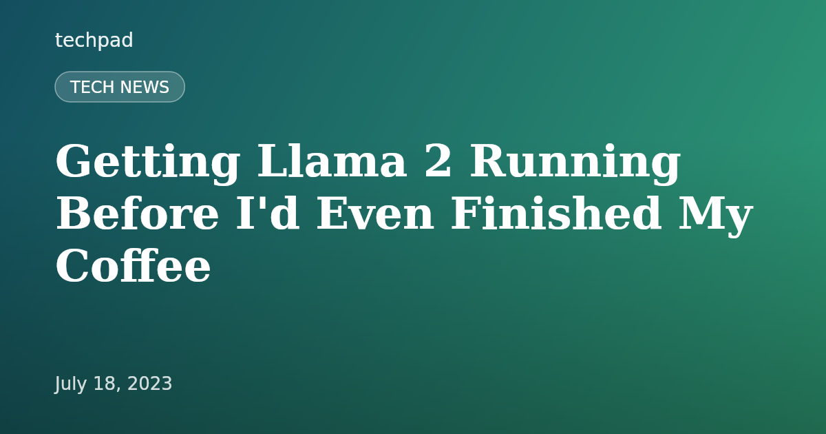 Getting Llama 2 Running Before I'd Even Finished My Coffee