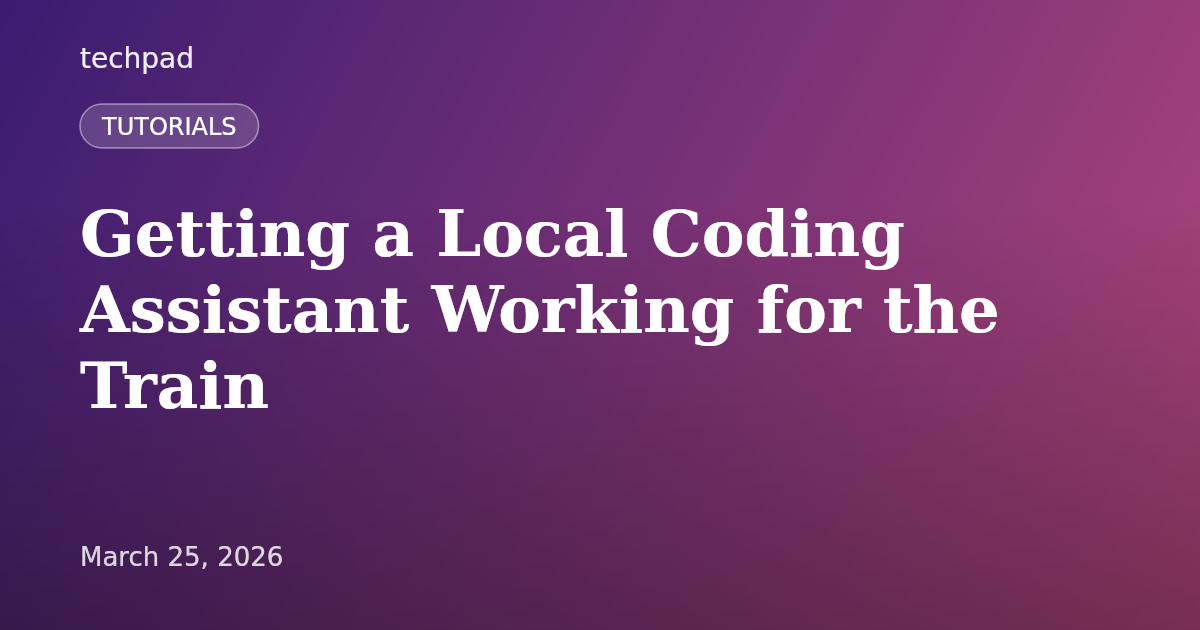 Getting a Local Coding Assistant Working for the Train