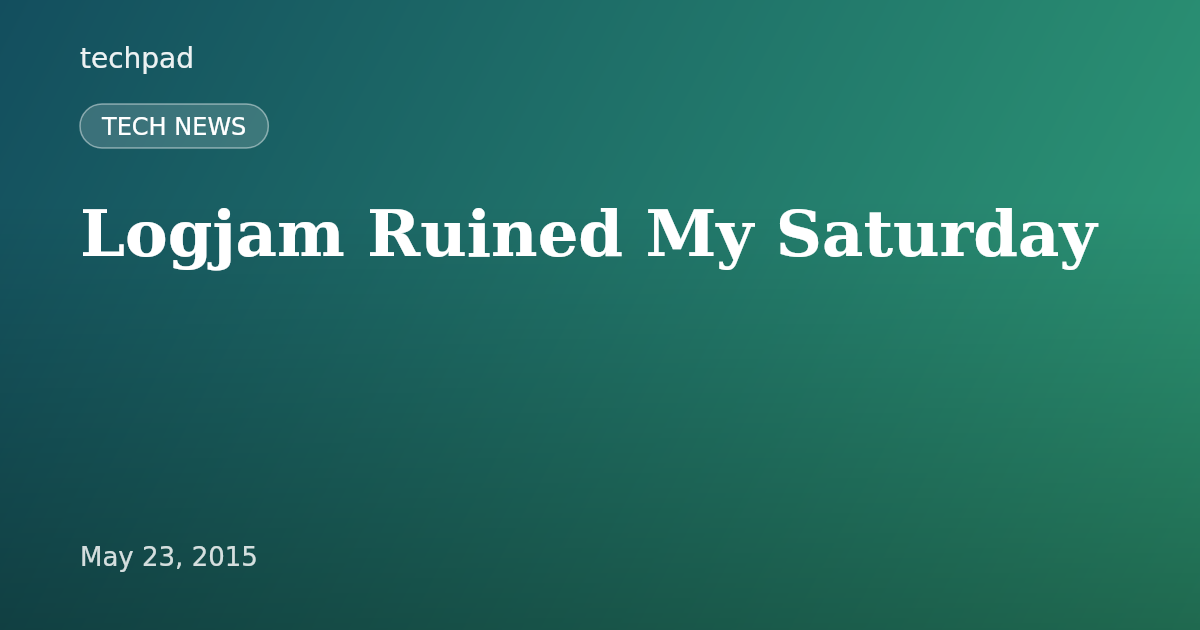 Logjam Ruined My Saturday