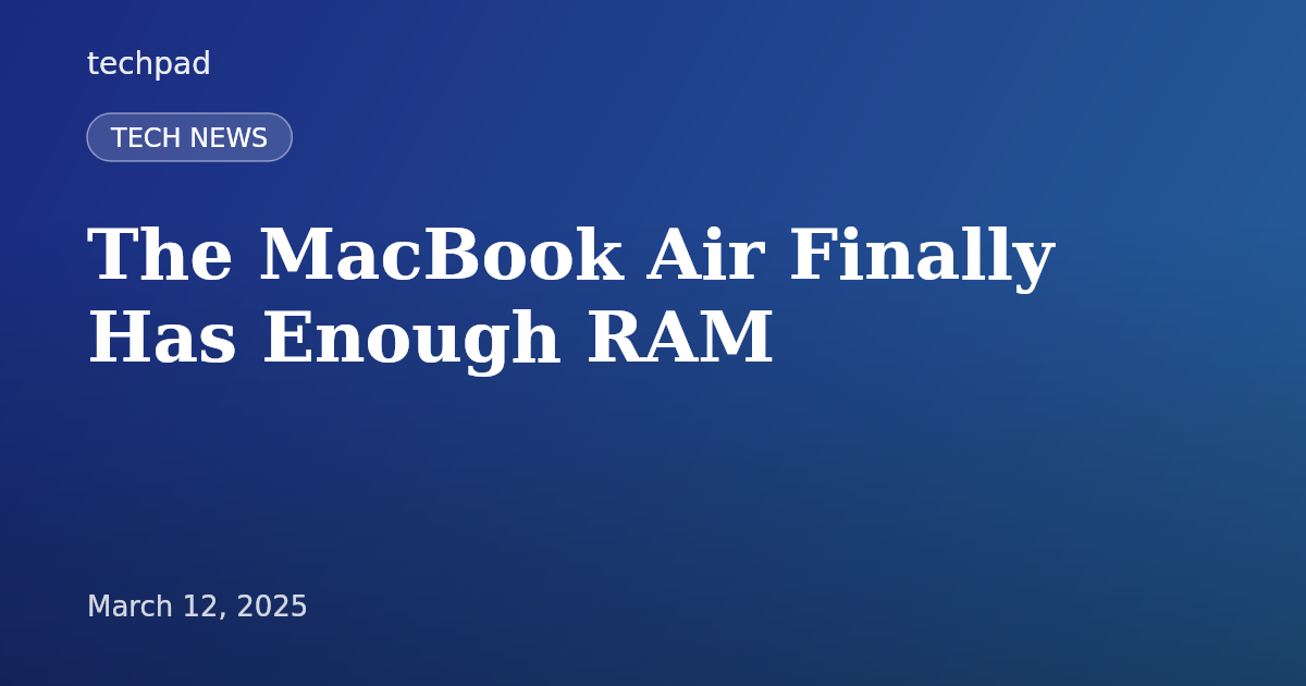 The MacBook Air Finally Has Enough RAM