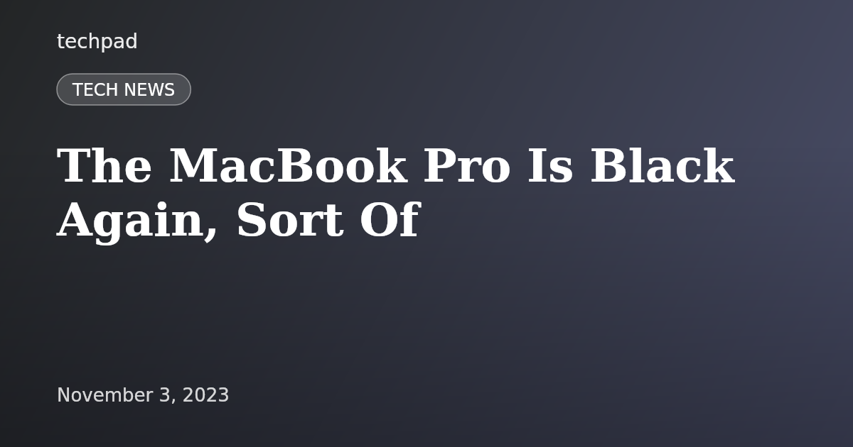 The MacBook Pro Is Black Again, Sort Of