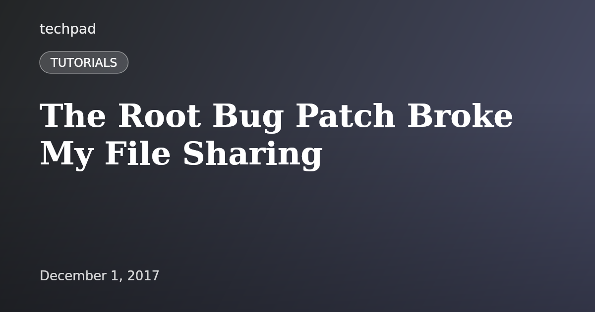 The Root Bug Patch Broke My File Sharing