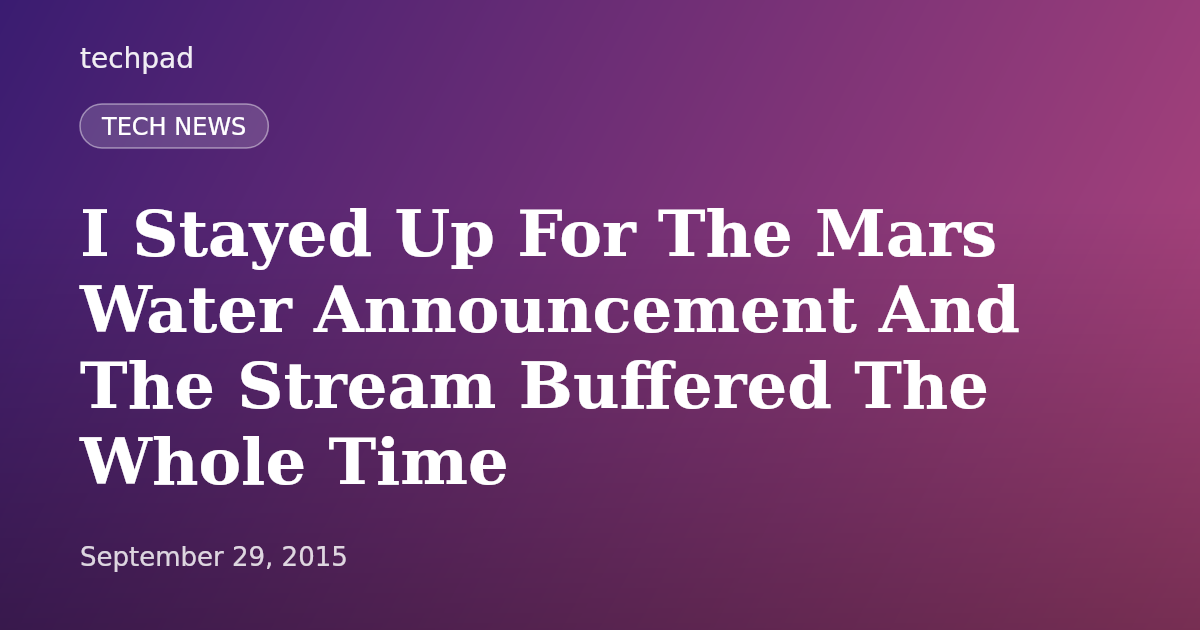 I Stayed Up For The Mars Water Announcement And The Stream Buffered The Whole Time