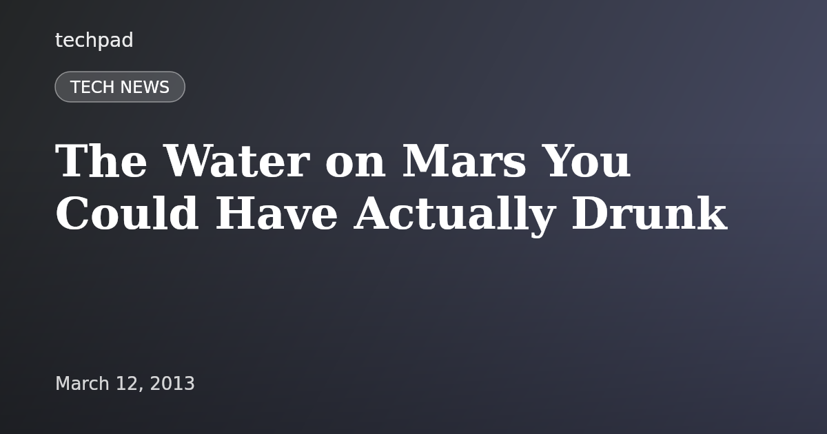 The Water on Mars You Could Have Actually Drunk