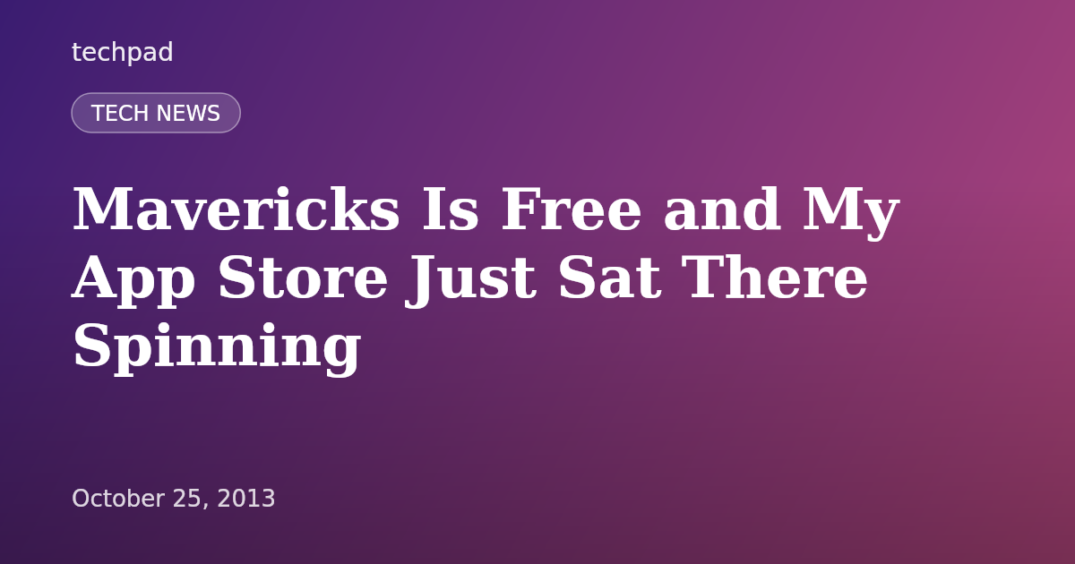 Mavericks Is Free and My App Store Just Sat There Spinning
