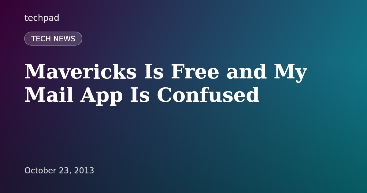 Mavericks Is Free and My Mail App Is Confused