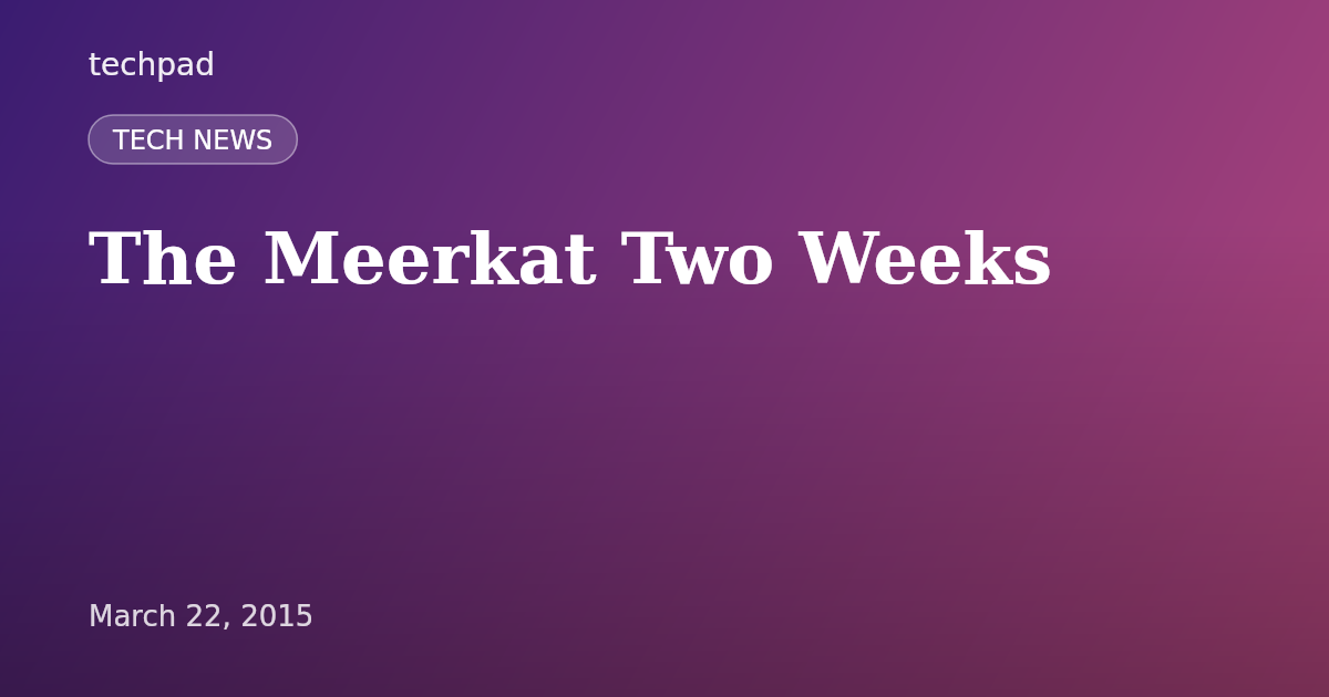 The Meerkat Two Weeks