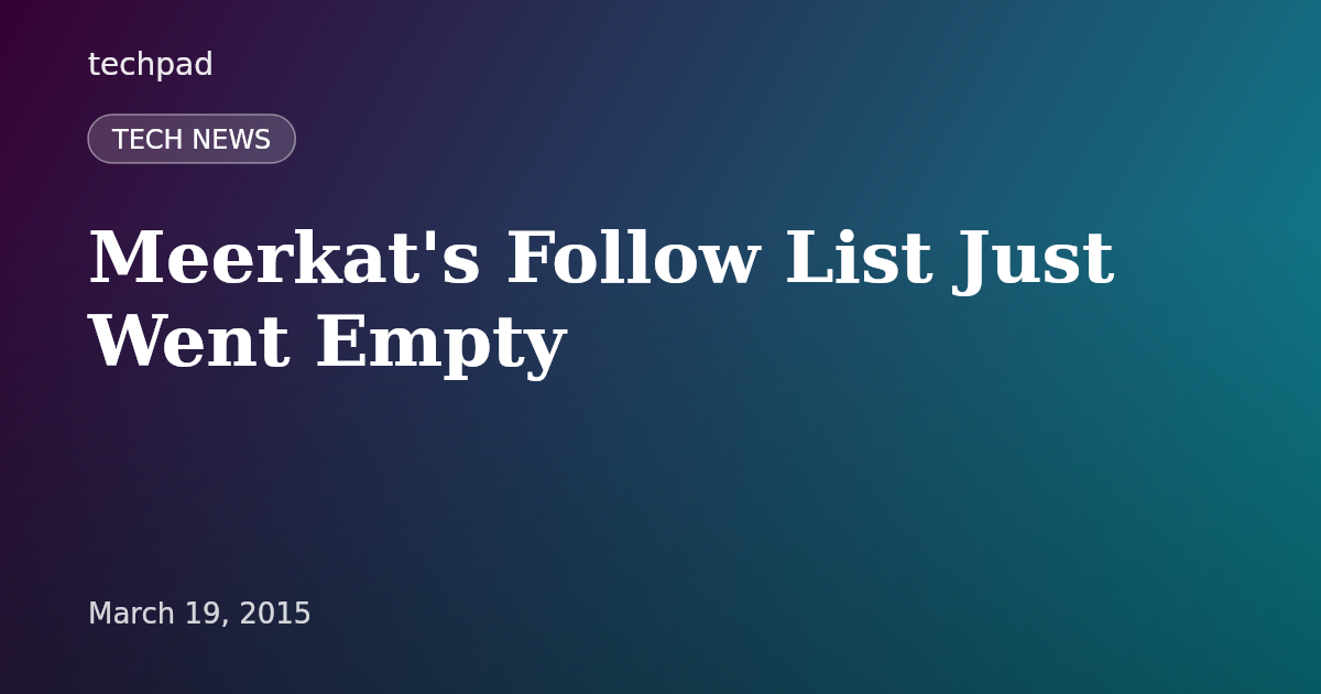 Meerkat's Follow List Just Went Empty