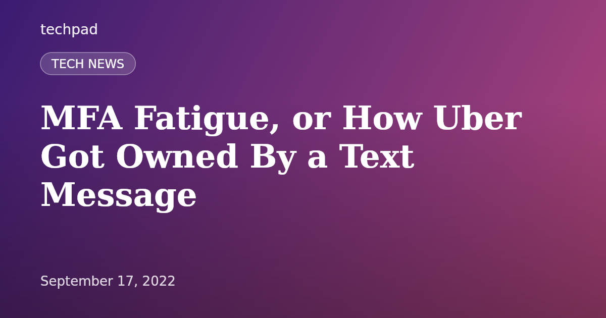 MFA Fatigue, or How Uber Got Owned By a Text Message