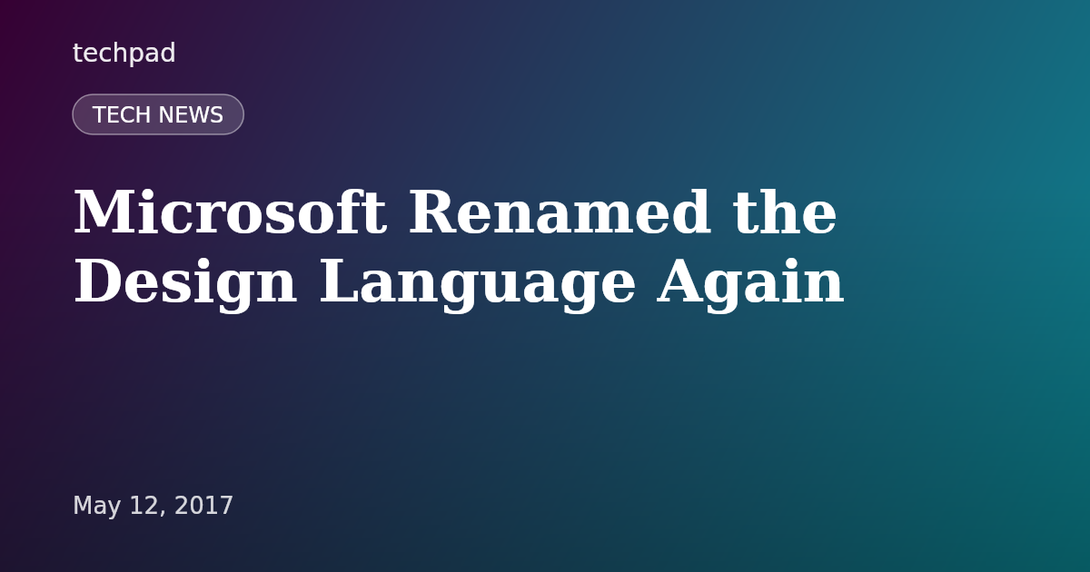Microsoft Renamed the Design Language Again