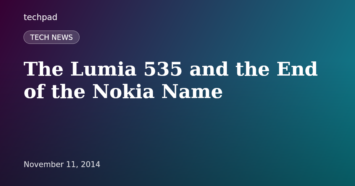 The Lumia 535 and the End of the Nokia Name