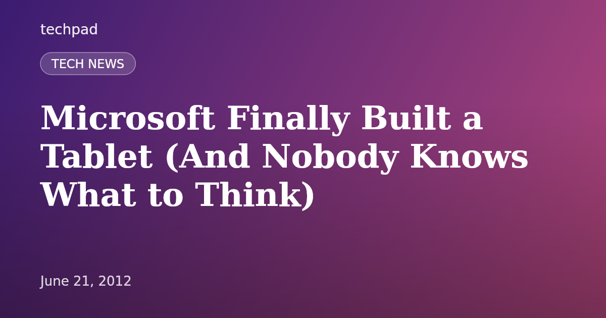 Microsoft Finally Built a Tablet (And Nobody Knows What to Think)