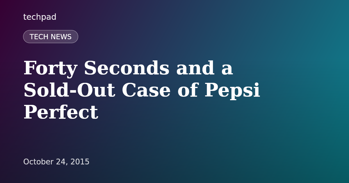 Forty Seconds and a Sold-Out Case of Pepsi Perfect
