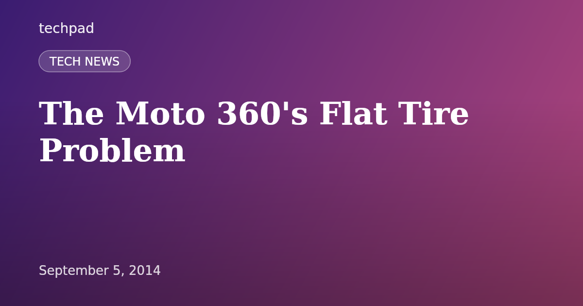 The Moto 360's Flat Tire Problem