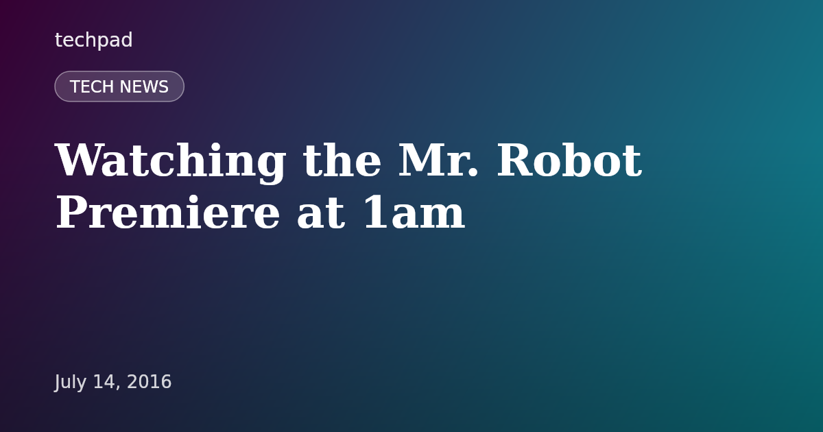 Watching the Mr. Robot Premiere at 1am