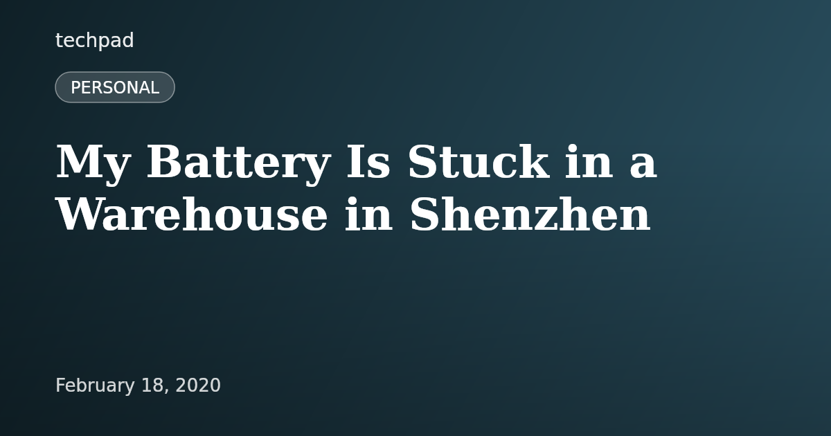 My Battery Is Stuck in a Warehouse in Shenzhen