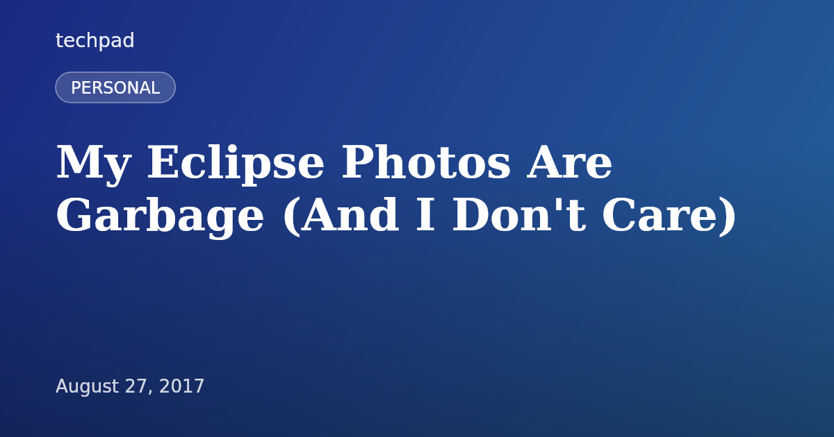 My Eclipse Photos Are Garbage (And I Don't Care)