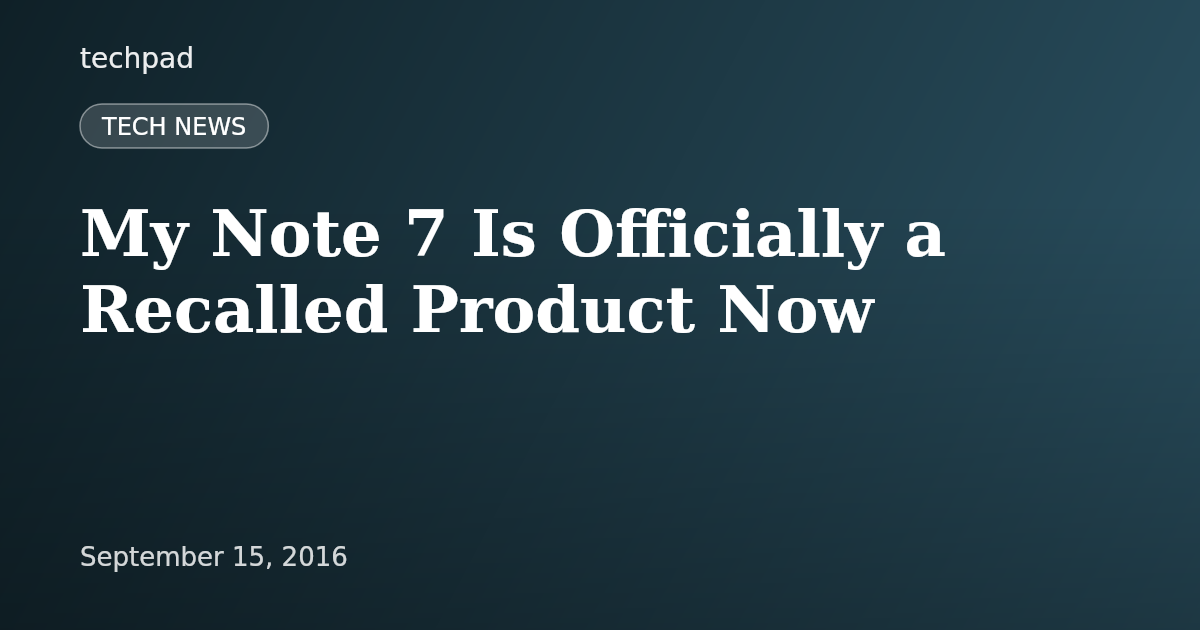 My Note 7 Is Officially a Recalled Product Now