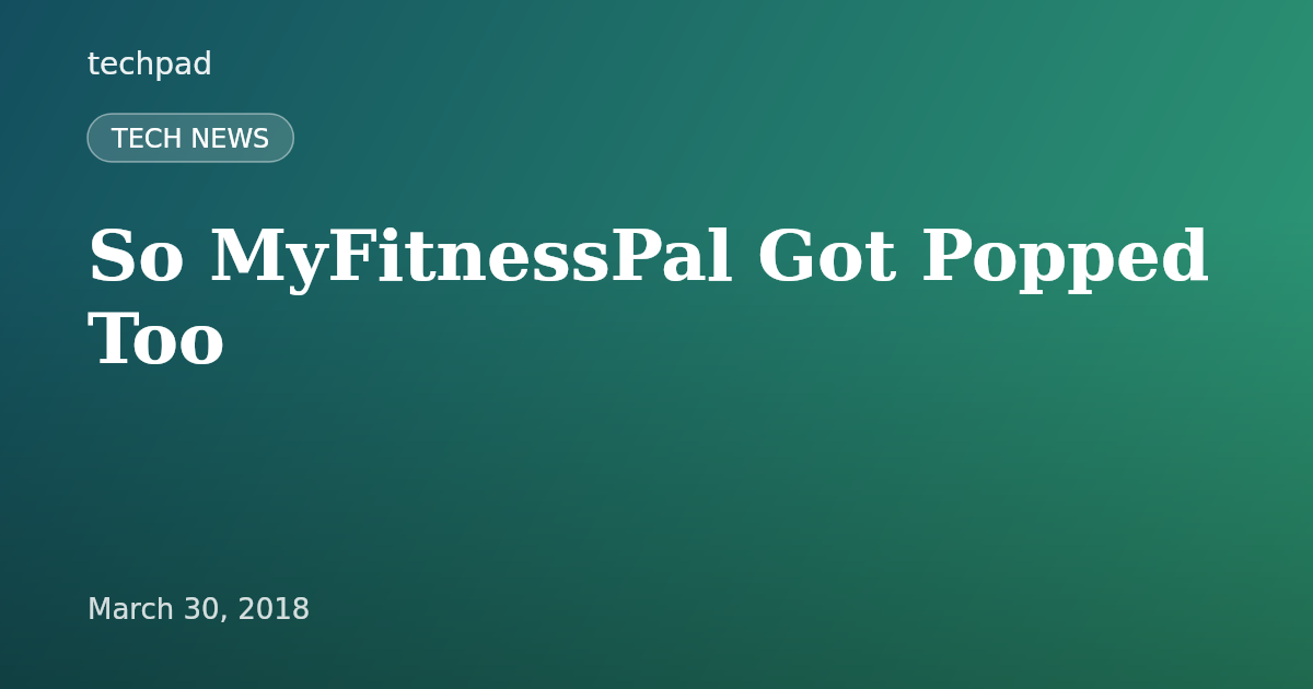 So MyFitnessPal Got Popped Too