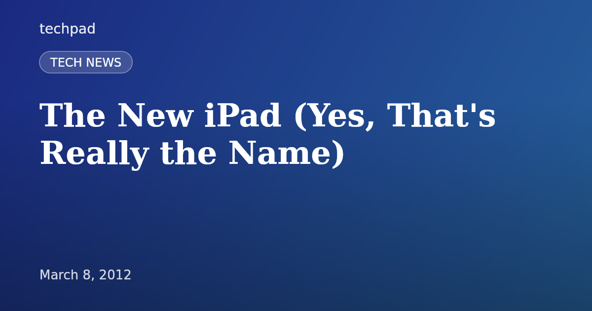 The New iPad (Yes, That's Really the Name)