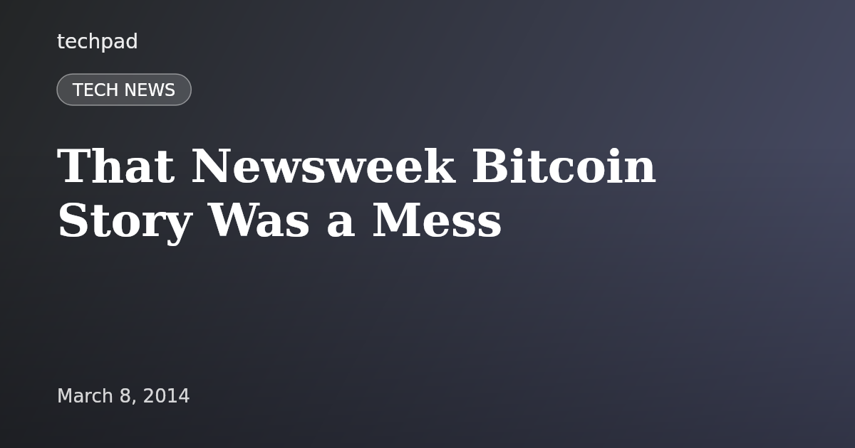 That Newsweek Bitcoin Story Was a Mess