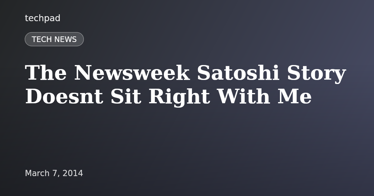The Newsweek Satoshi Story Doesnt Sit Right With Me