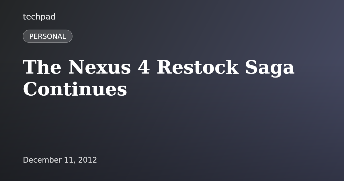 The Nexus 4 Restock Saga Continues