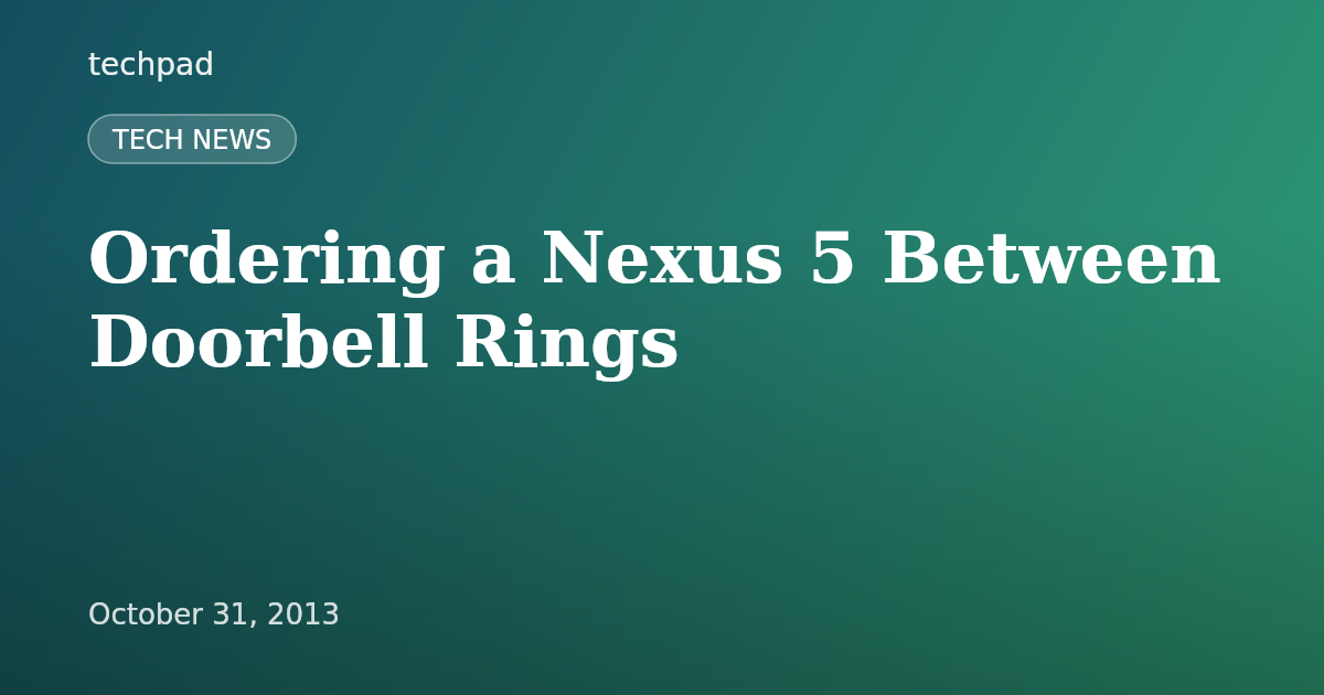 Ordering a Nexus 5 Between Doorbell Rings